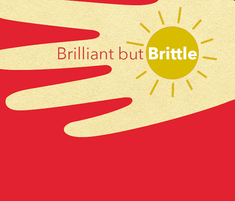 Brilliant but Brittle