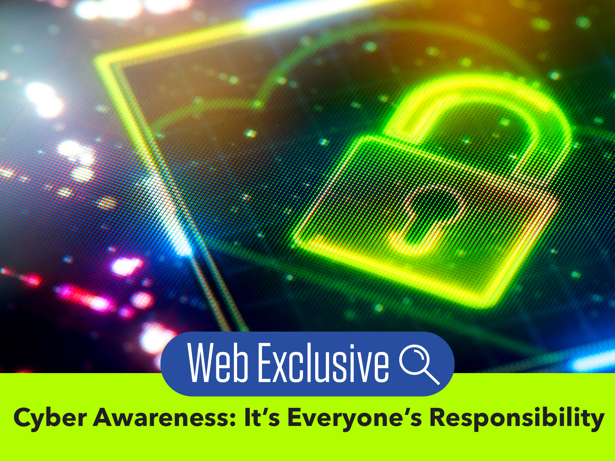 Cyber Awareness: It's Everyone’s Responsibility