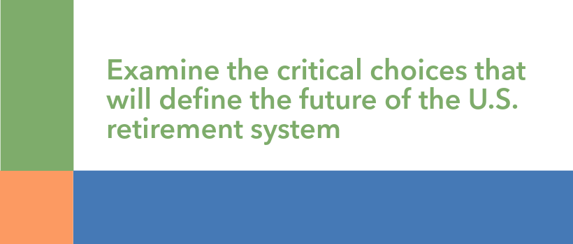 Toward a Sustainable Retirement System: Choices That Shape the Future